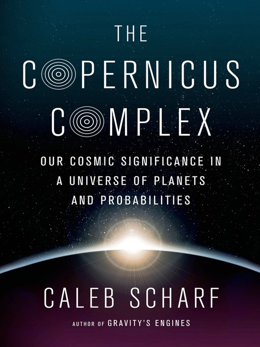 Title details for The Copernicus Complex by Caleb Scharf - Wait list